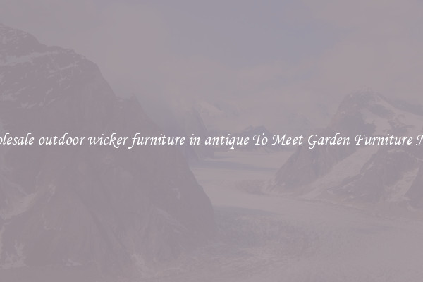 Wholesale outdoor wicker furniture in antique To Meet Garden Furniture Needs