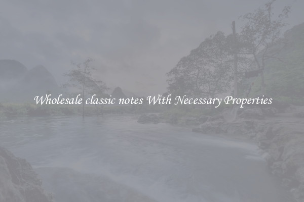 Wholesale classic notes With Necessary Properties