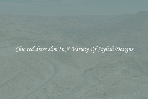 Chic red dress slim In A Variety Of Stylish Designs