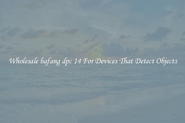 Wholesale bafang dpc 14 For Devices That Detect Objects