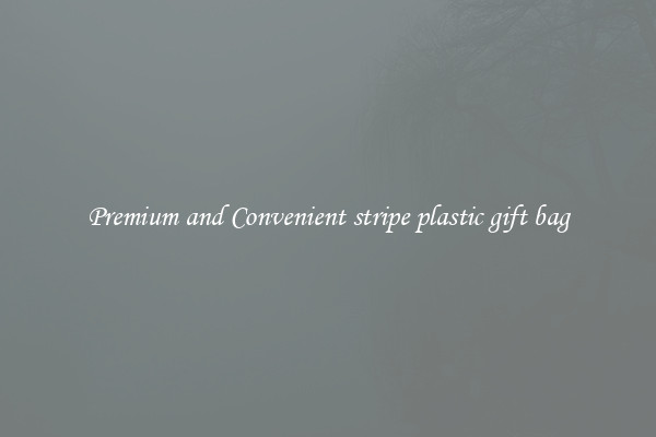 Premium and Convenient stripe plastic gift bag