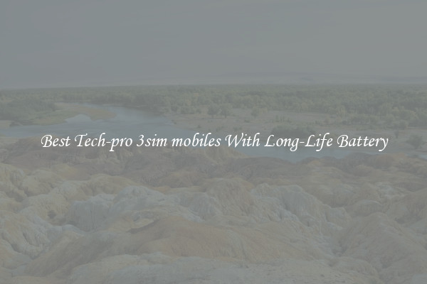 Best Tech-pro 3sim mobiles With Long-Life Battery