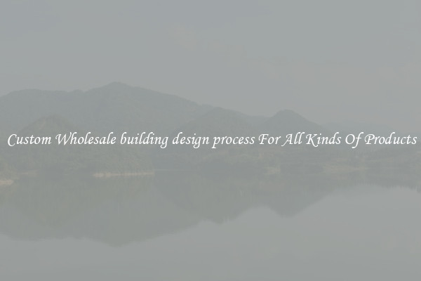 Custom Wholesale building design process For All Kinds Of Products