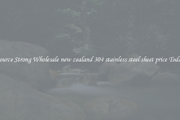 Source Strong Wholesale new zealand 304 stainless steel sheet price Today