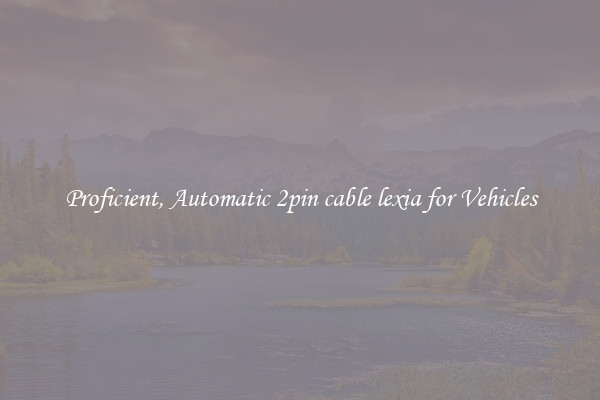 Proficient, Automatic 2pin cable lexia for Vehicles