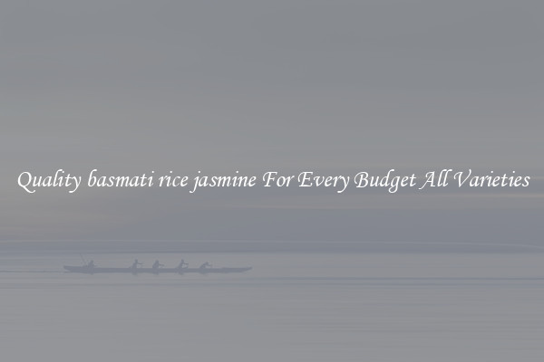 Quality basmati rice jasmine For Every Budget All Varieties