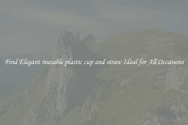 Find Elegant reusable plastic cup and straw Ideal for All Occasions