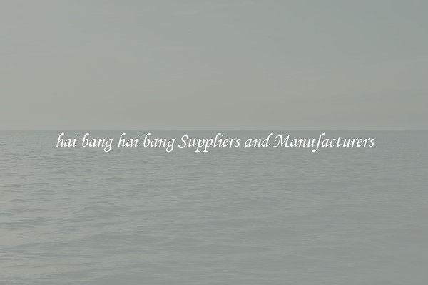 hai bang hai bang Suppliers and Manufacturers