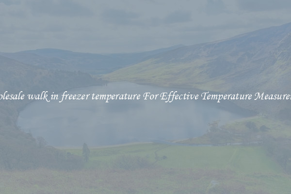 Wholesale walk in freezer temperature For Effective Temperature Measurement