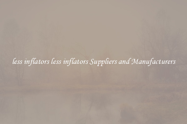 less inflators less inflators Suppliers and Manufacturers