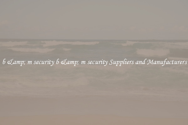 b &amp; m security b &amp; m security Suppliers and Manufacturers