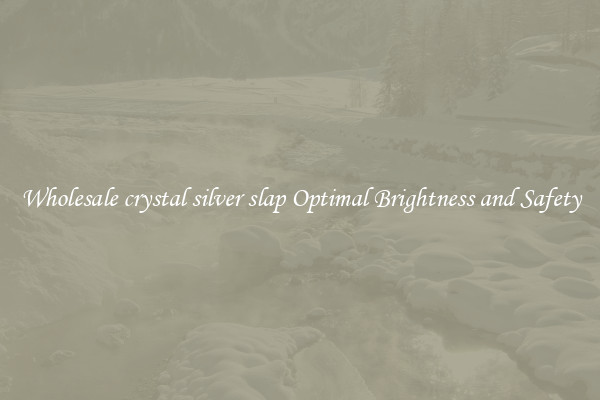 Wholesale crystal silver slap Optimal Brightness and Safety