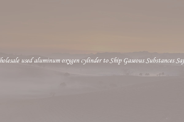 Wholesale used aluminum oxygen cylinder to Ship Gaseous Substances Safely