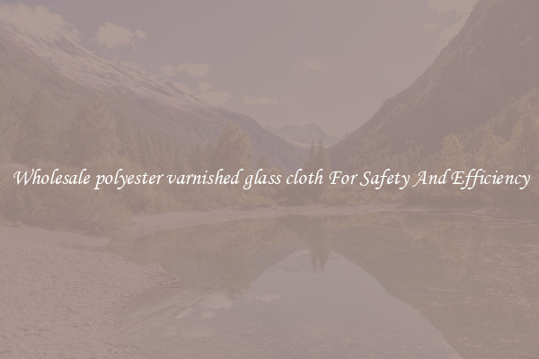 Wholesale polyester varnished glass cloth For Safety And Efficiency