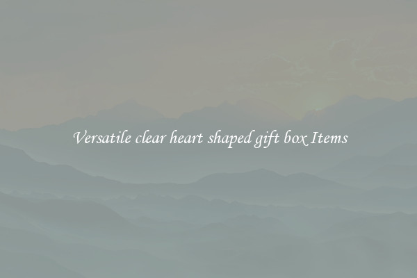 Versatile clear heart shaped gift box Items