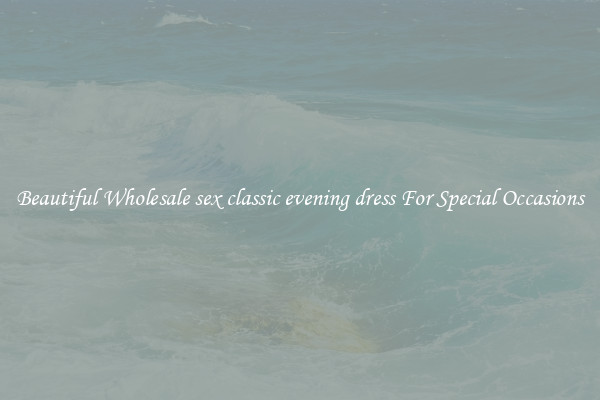 Beautiful Wholesale sex classic evening dress For Special Occasions