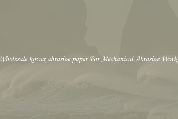 Wholesale kovax abrasive paper For Mechanical Abrasive Works