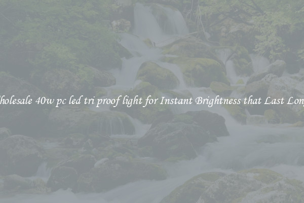 Wholesale 40w pc led tri proof light for Instant Brightness that Last Longer