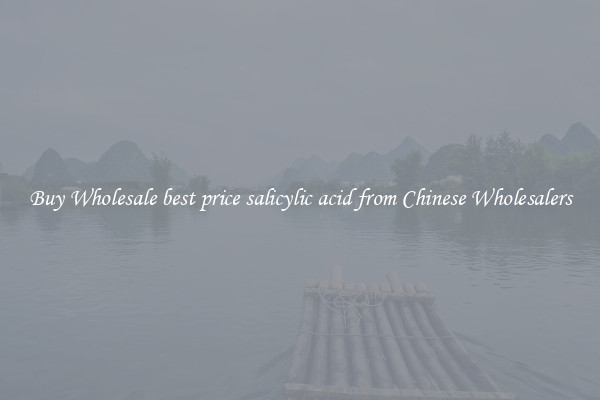 Buy Wholesale best price salicylic acid from Chinese Wholesalers